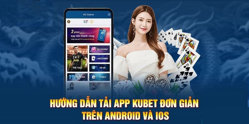 HƯỚNG DẪN KUBET từ A đến Z cách download app trên di động